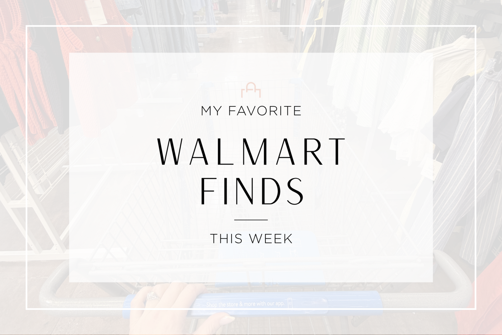 My Favorite Walmart Finds This Week