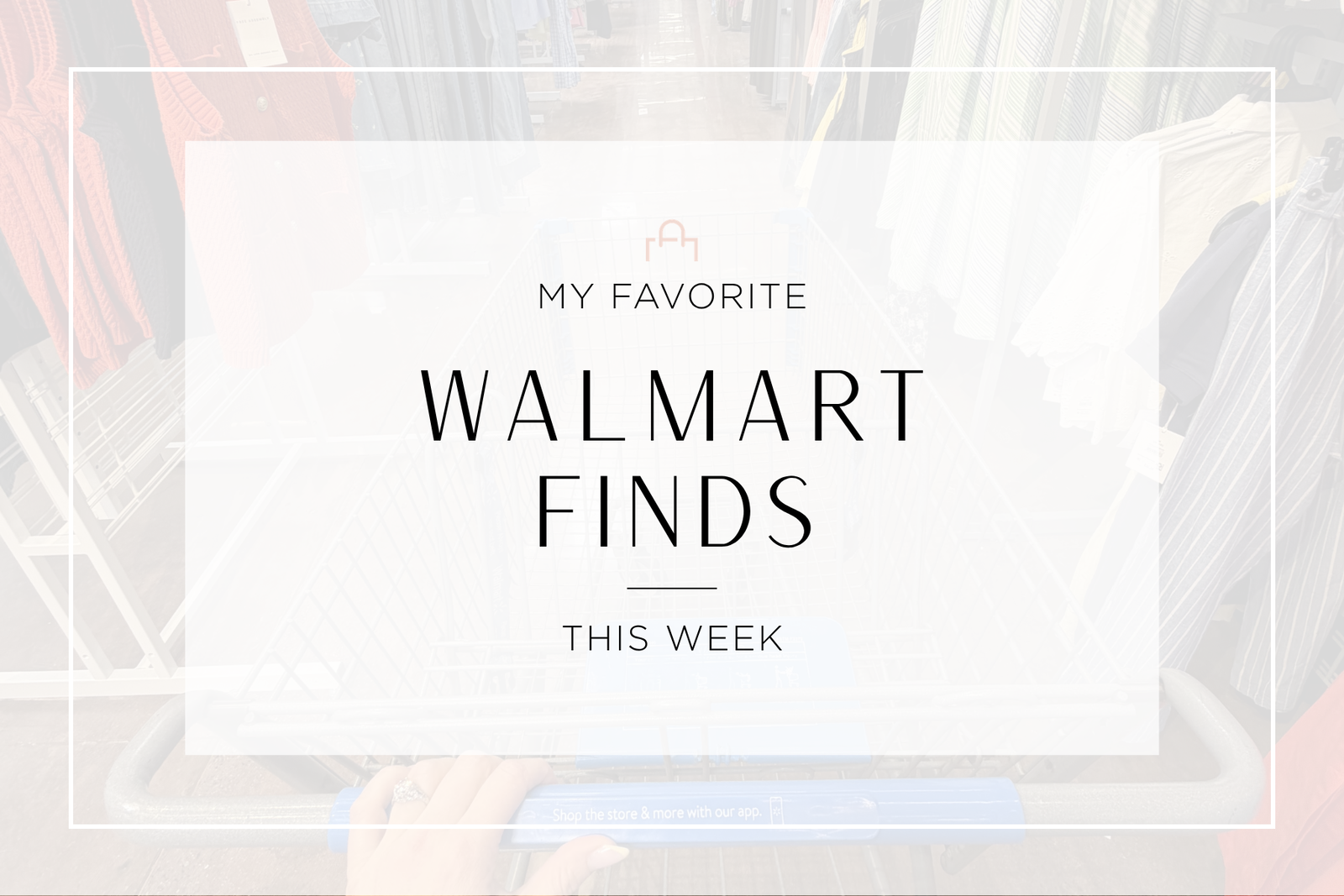 My Favorite Walmart Finds This Week